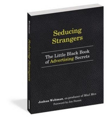 Seducing Strangers: How to Get People to Buy What You're Selling (the Little Black Book of Advertising Secrets)