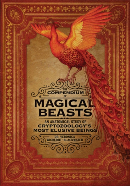 The Compendium of Magical Beasts - An Anatomical Study of Cryptozoology's Most Elusive Beings