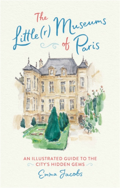 The Little(r) Museums of Paris - An Illustrated Guide to the City's Hidden Gems