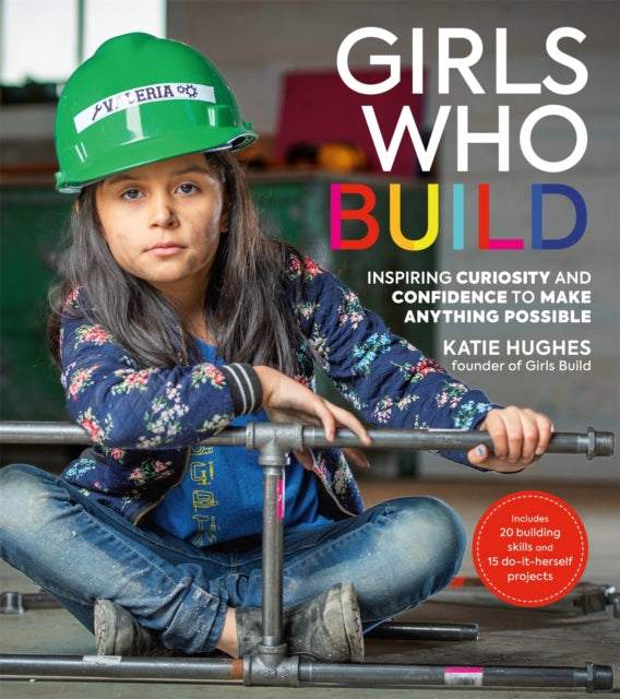 Girls Who Build - Inspiring Curiosity and Confidence to Make Anything Possible