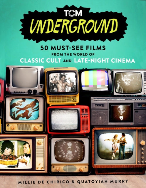 TCM Underground - 50 Must-See Films from the World of Classic Cult and Late-Night Cinema