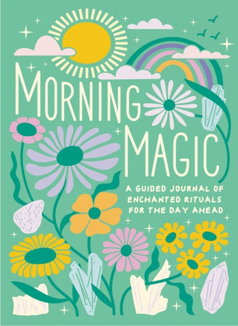 Morning Magic - A Guided Journal of Enchanted Rituals for the Day Ahead