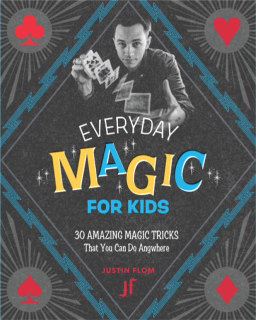 Everyday Magic for Kids - 30 Amazing Magic Tricks That You Can Do Anywhere