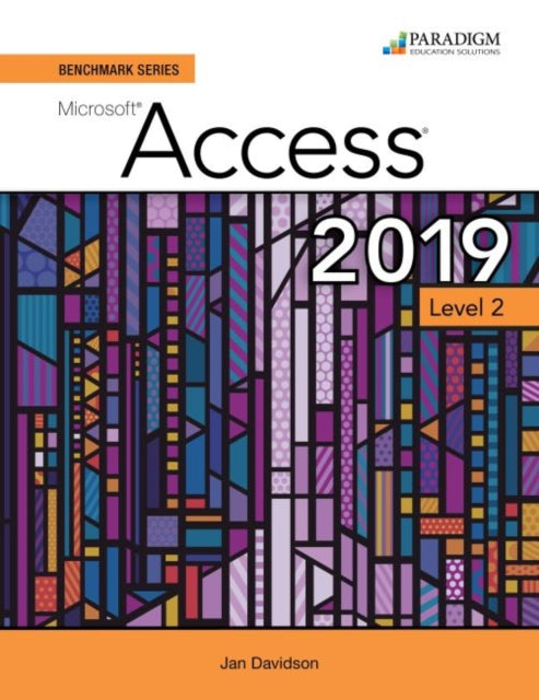 Benchmark Series: Microsoft Access 2019 Level 2 - Text + Review and Assessments Workbook