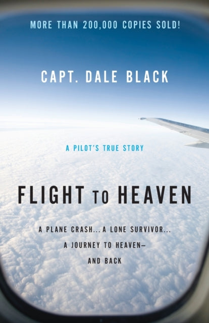 Flight to Heaven – A Plane Crash...A Lone Survivor...A Journey to Heaven––and Back