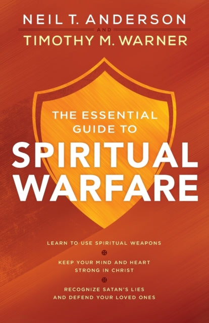 Essential Guide to Spiritual Warfare – Learn to Use Spiritual Weapons; Keep Your Mind and Heart Strong in Christ; Recognize Satan`s Lies a