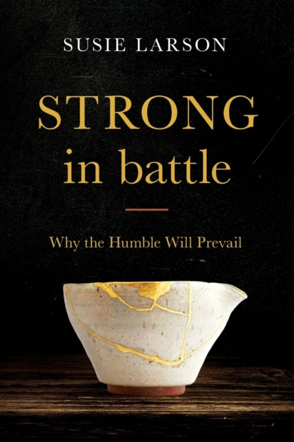 Strong in Battle – Why the Humble Will Prevail