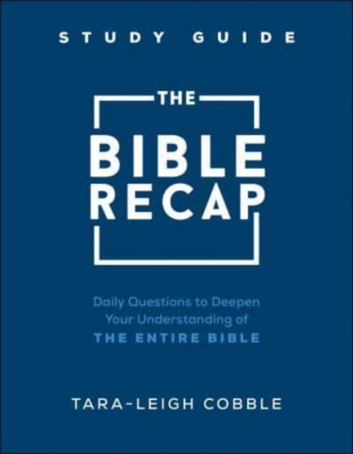 Bible Recap Study Guide – Daily Questions to Deepen Your Understanding of the Entire Bible