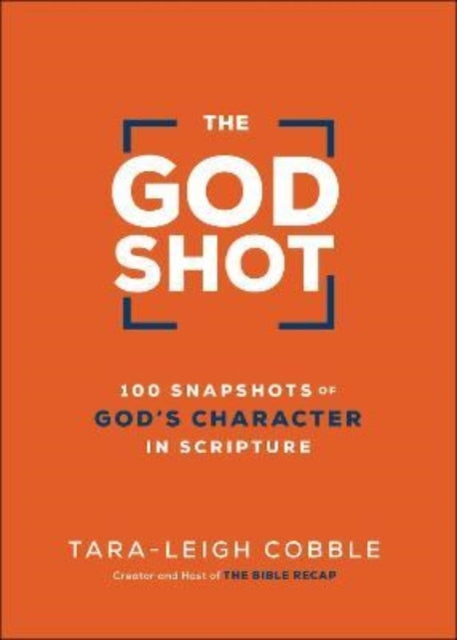 God Shot – 100 Snapshots of God`s Character in Scripture