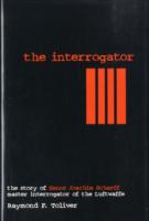 The Interrogator: Story of Hanns Joachim Scharff Master Interrogator of the Luftwaffe