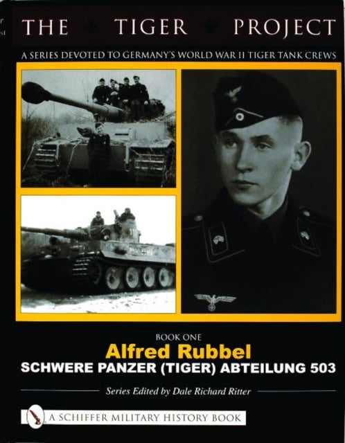 Tiger Project: A Series Devoted to Germany’s World War II Tiger Tank Crews