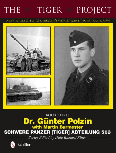 Tiger Project: A Series Devoted to Germany’s World War II Tiger Tank Crews