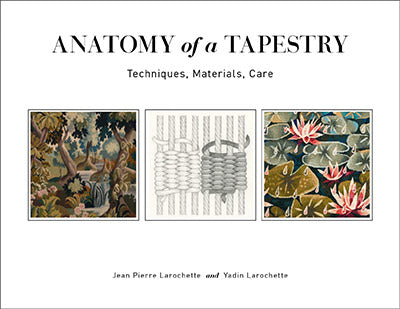 ANATOMY OF A TAPESTRY: TECHNIQUES, MATERIALS, CARE