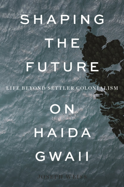 Shaping the Future on Haida Gwaii - Life beyond Settler Colonialism