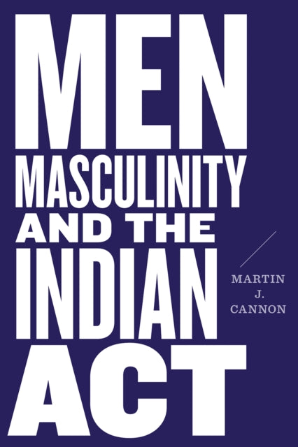 Men, Masculinity, and the Indian Act