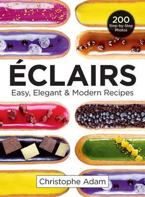 Eclairs: Easy, Elegant & Modern Recipes