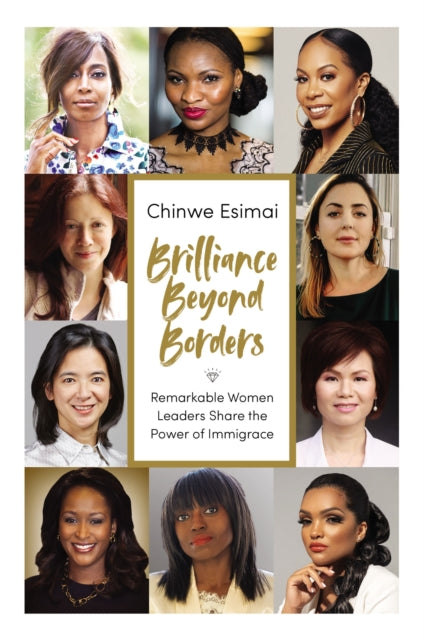 Brilliance Beyond Borders - Remarkable Women Leaders Share the Power of Immigrace