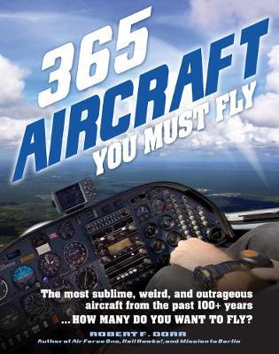 365 Aircraft You Must Fly - The most sublime, weird, and outrageous aircraft from the past 100+ years ... How many do you want to fly?