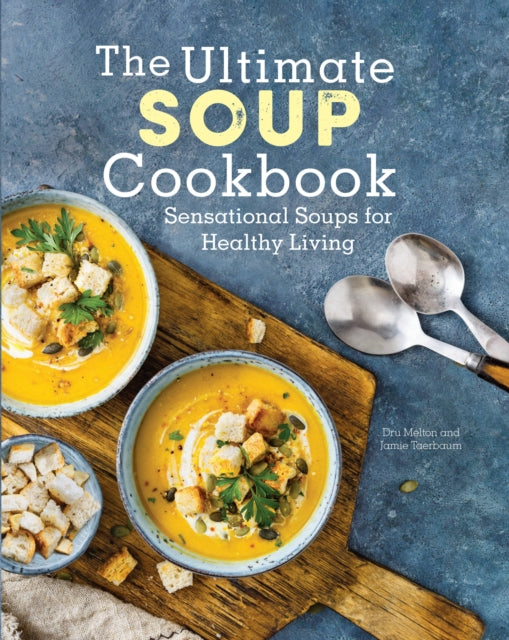 The Ultimate Soup Cookbook - Sensational Soups for Healthy Living