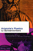 Aristotle's Poetics for Screenwriters: Storytelling Secrets from the Greatest Mind in Western Civilization
