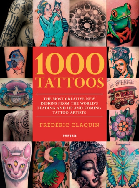 1000 Tattoos - The Most Creative New Designs from the World's Leading and Up-And-Coming Tattoo Artists