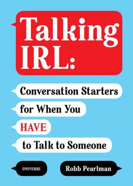Talking IRL - Conversation Starters for When You Have to Talk to Someone