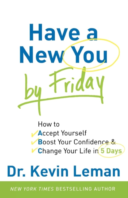 Have a New You by Friday – How to Accept Yourself, Boost Your Confidence & Change Your Life in 5 Days
