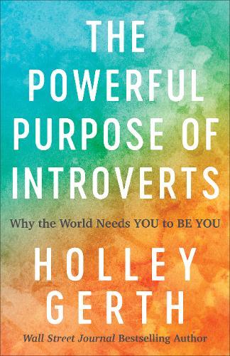 Powerful Purpose of Introverts – Why the World Needs You to Be You
