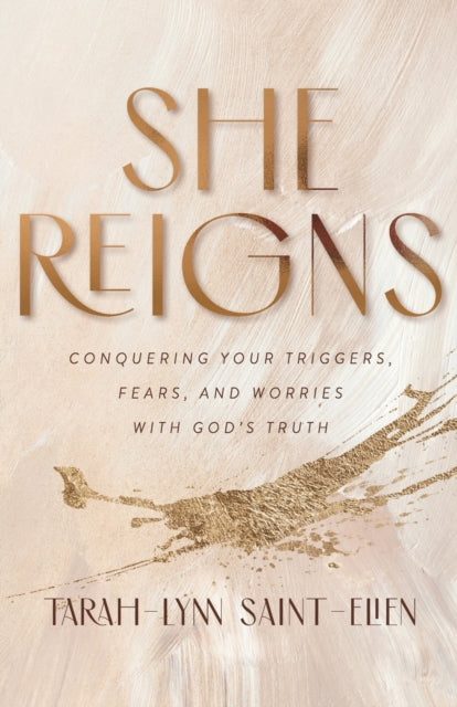 She Reigns – Conquering Your Triggers, Fears, and Worries with God`s Truth