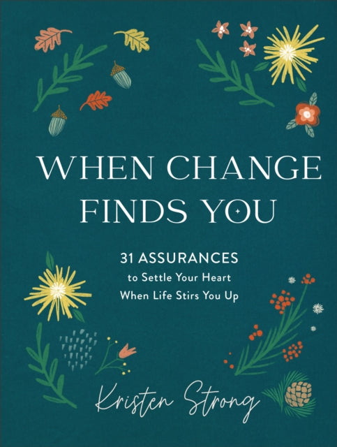 When Change Finds You – 31 Assurances to Settle Your Heart When Life Stirs You Up