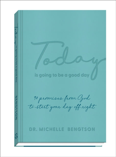 Today Is Going to Be a Good Day – 90 Promises from God to Start Your Day Off Right