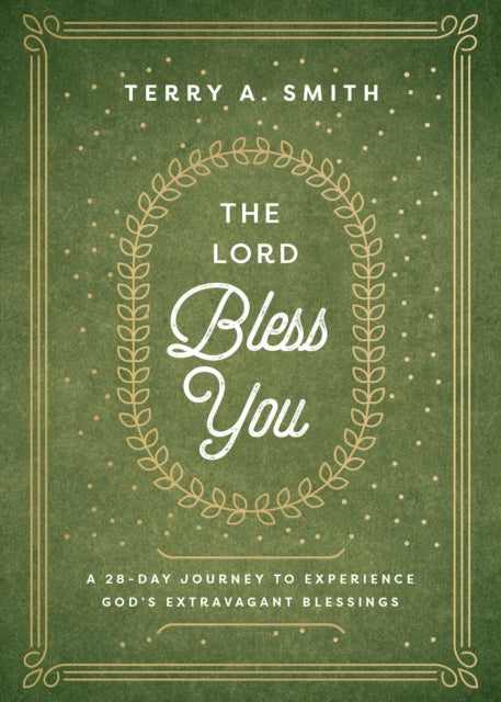 Lord Bless You – A 28–Day Journey to Experience God`s Extravagant Blessings