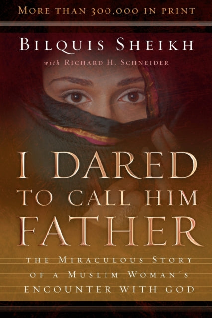 I Dared to Call Him Father – The Miraculous Story of a Muslim Woman`s Encounter with God