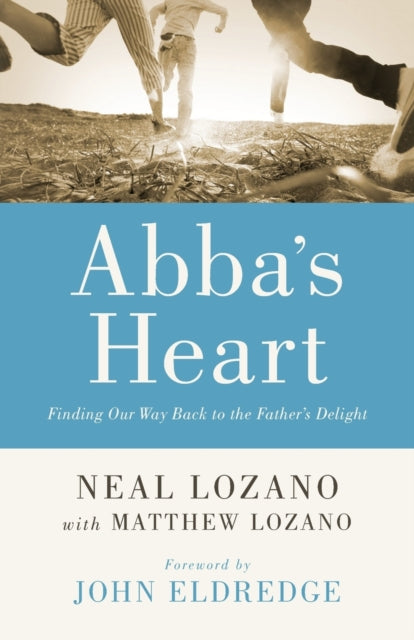 Abba`s Heart – Finding Our Way Back to the Father`s Delight