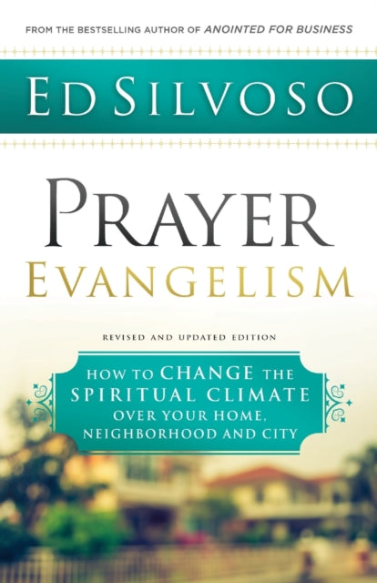Prayer Evangelism – How to Change the Spiritual Climate over Your Home, Neighborhood and City