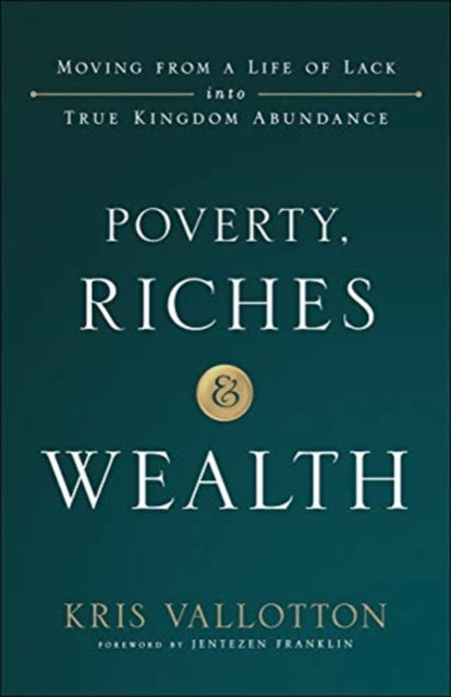 Poverty, Riches and Wealth - Moving from a Life of Lack Into True Kingdom Abundance