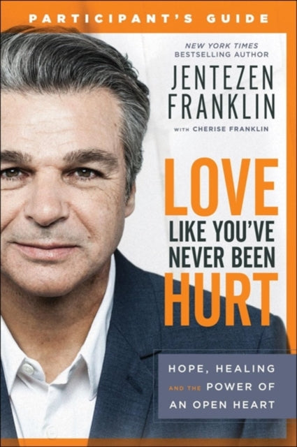 Love Like You`ve Never Been Hurt Participant`s G – Hope, Healing and the Power of an Open Heart