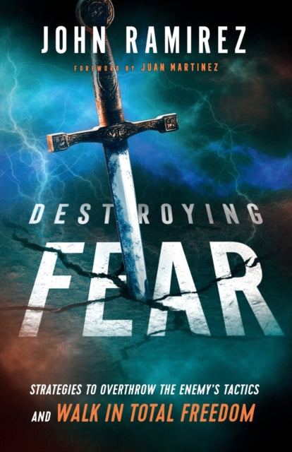 Destroying Fear - Strategies to Overthrow the Enemy's Tactics and Walk in Total Freedom