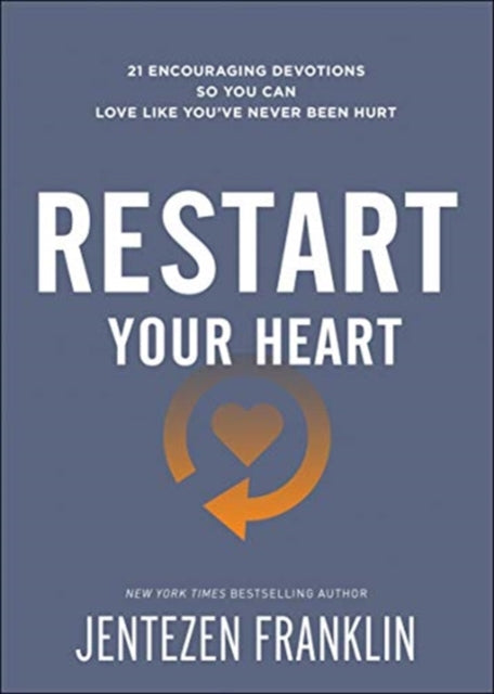 Restart Your Heart - 21 Encouraging Devotions So You Can Love Like You've Never Been Hurt