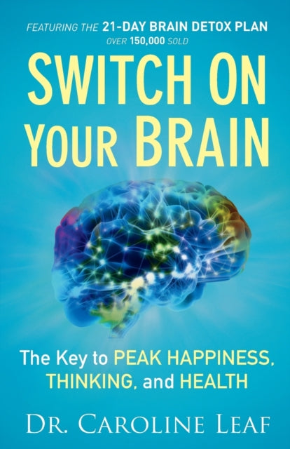 Switch on Your Brain: The Key to Peak Happiness, Thinking, and Health