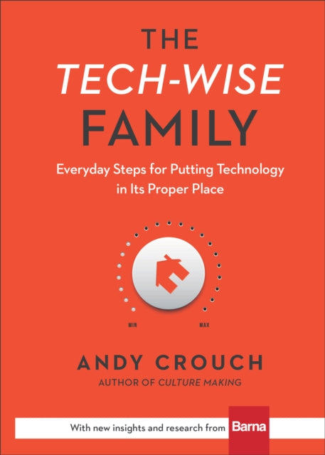 Tech–Wise Family – Everyday Steps for Putting Technology in Its Proper Place