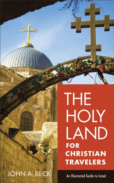 Holy Land for Christian Travelers – An Illustrated Guide to Israel