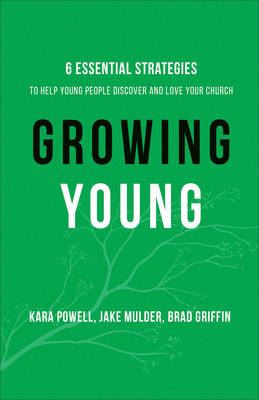 Growing Young – Six Essential Strategies to Help Young People Discover and Love Your Church