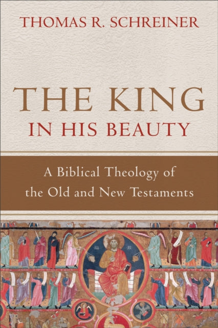 King in His Beauty – A Biblical Theology of the Old and New Testaments