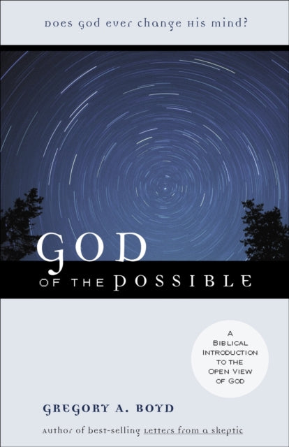 God of the Possible – A Biblical Introduction to the Open View of God