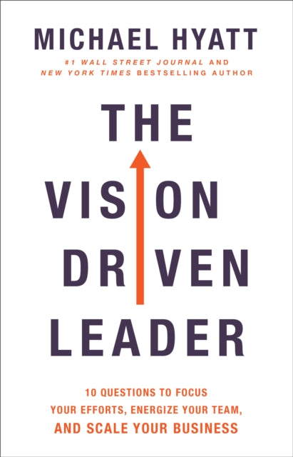 Vision Driven Leader – 10 Questions to Focus Your Efforts, Energize Your Team, and Scale Your Business