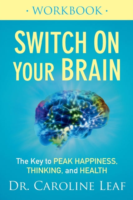 Switch on Your Brain Workbook-The Key to Peak Happiness, Thinking, and Health