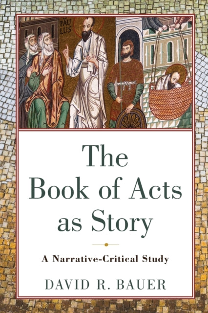 Book of Acts as Story – A Narrative–Critical Study