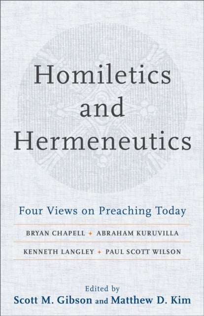 Homiletics and Hermeneutics – Four Views on Preaching Today