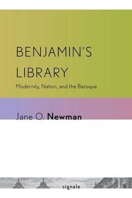 Benjamin's Library: Modernity, Nation, and the Baroque
